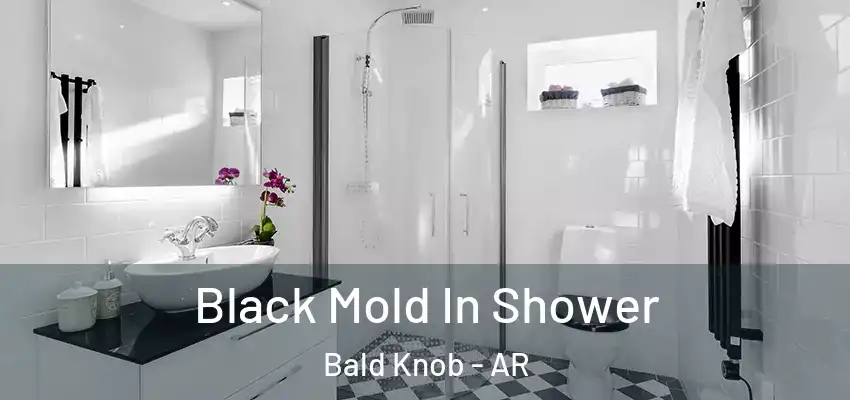  Black Mold In Shower Bald Knob - AR