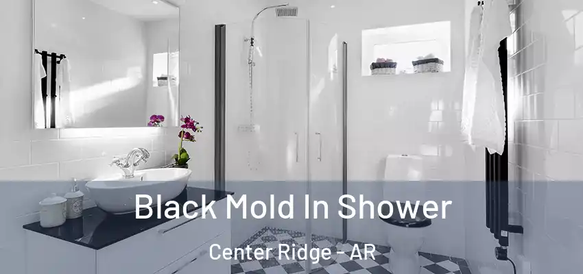 Black Mold In Shower Center Ridge - AR