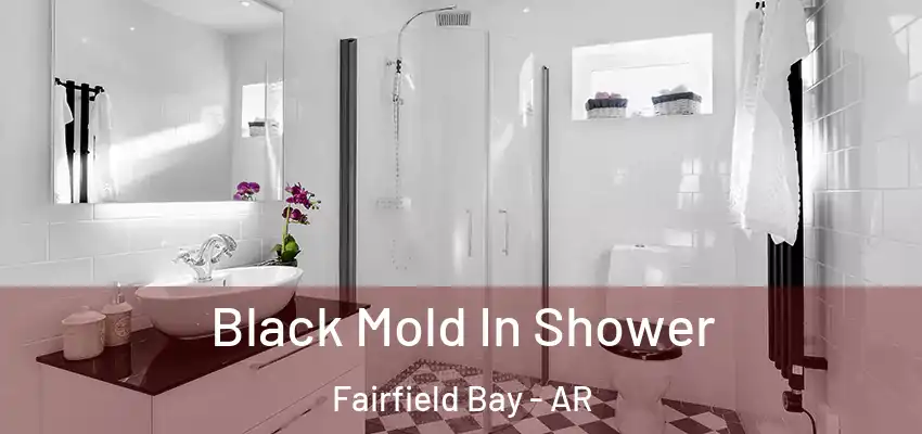 Black Mold In Shower Fairfield Bay - AR