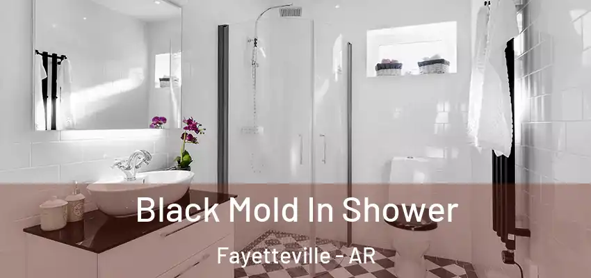 Black Mold In Shower Fayetteville - AR