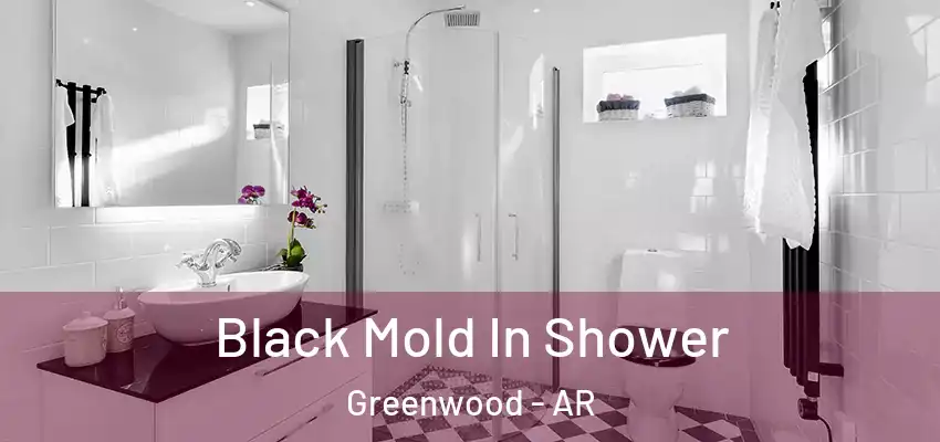  Black Mold In Shower Greenwood - AR