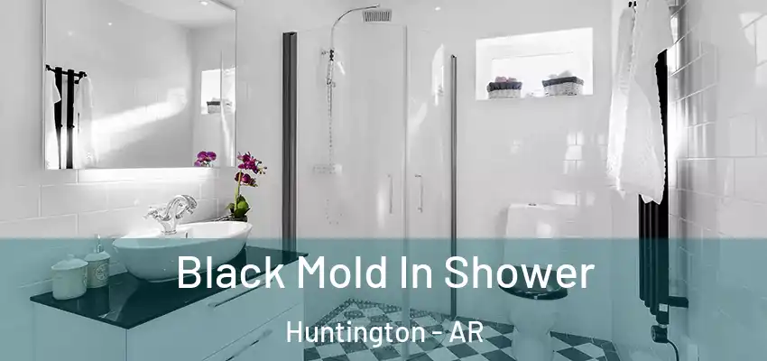  Black Mold In Shower Huntington - AR