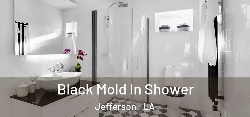  Black Mold In Shower Jefferson - LA