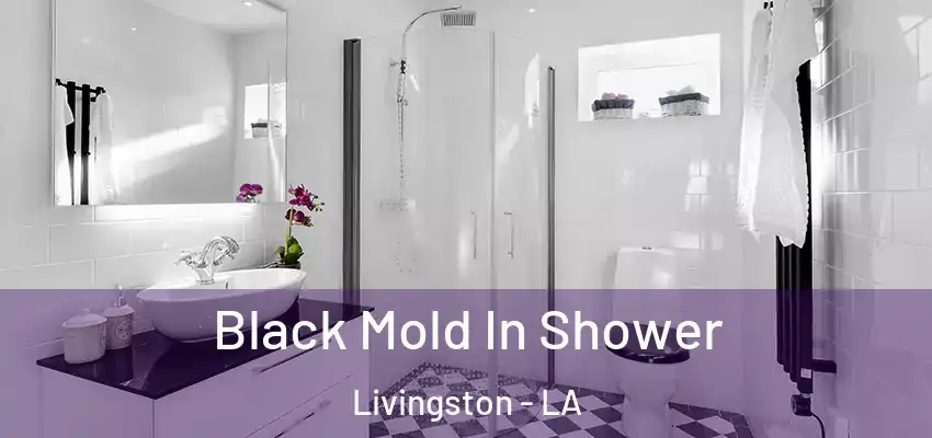  Black Mold In Shower Livingston - LA