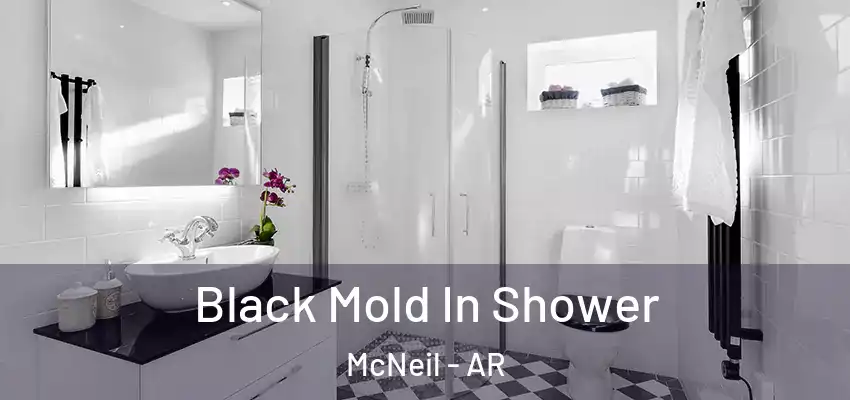  Black Mold In Shower McNeil - AR