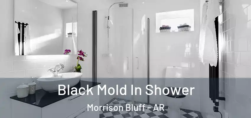 Black Mold In Shower Morrison Bluff - AR
