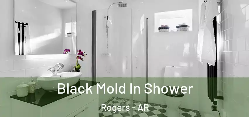 Black Mold In Shower Rogers - AR
