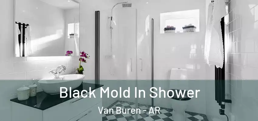  Black Mold In Shower Van Buren - AR