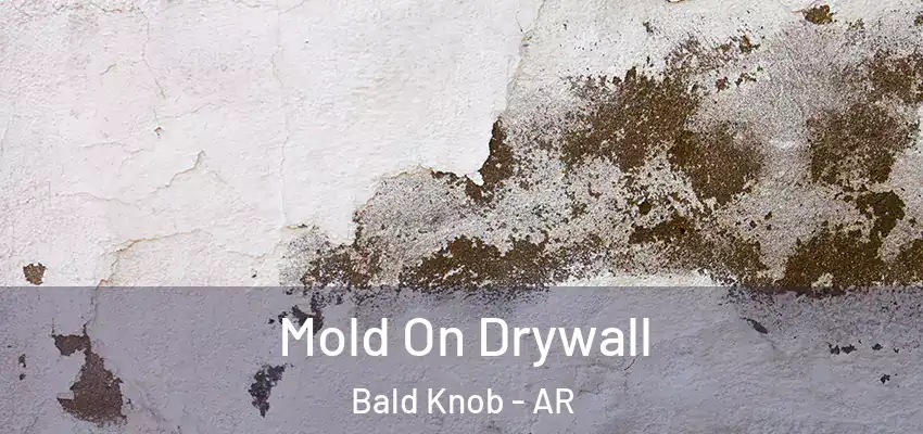 Mold On Drywall Bald Knob - AR