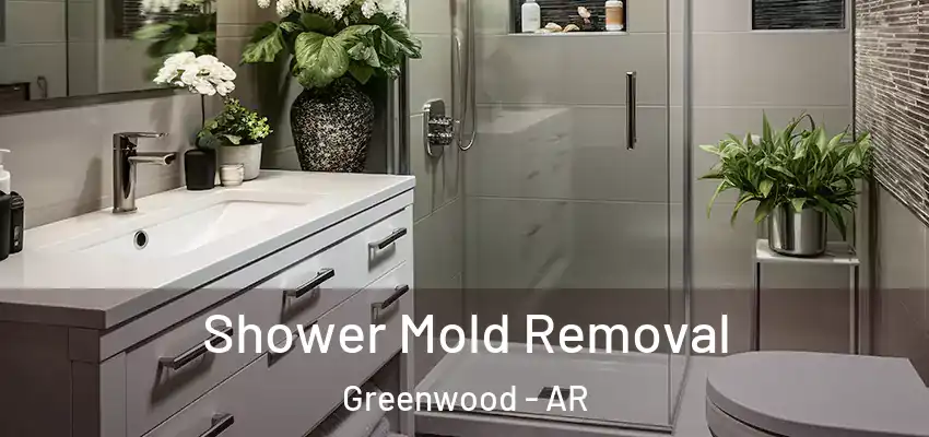  Shower Mold Removal Greenwood - AR