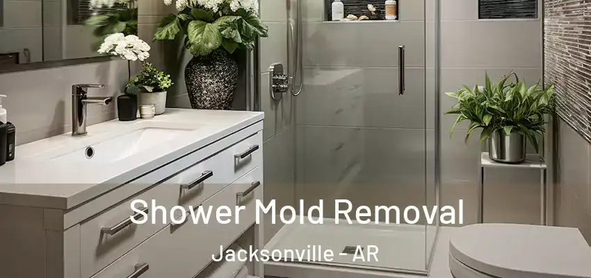  Shower Mold Removal Jacksonville - AR